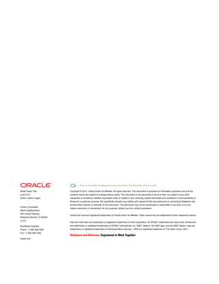 White Paper Title
June 2013
Author: Maria Colgan
Oracle Corporation
World Headquarters
500 Oracle Parkway
Redwood Shores, CA 94065
U.S.A.
Worldwide Inquiries:
Phone: +1.650.506.7000
Fax: +1.650.506.7200
oracle.com
Copyright © 2012, Oracle and/or its affiliates. All rights reserved. This document is provided for information purposes only and the
contents hereof are subject to change without notice. This document is not warranted to be error-free, nor subject to any other
warranties or conditions, whether expressed orally or implied in law, including implied warranties and conditions of merchantability or
fitness for a particular purpose. We specifically disclaim any liability with respect to this document and no contractual obligations are
formed either directly or indirectly by this document. This document may not be reproduced or transmitted in any form or by any
means, electronic or mechanical, for any purpose, without our prior written permission.
Oracle and Java are registered trademarks of Oracle and/or its affiliates. Other names may be trademarks of their respective owners.
Intel and Intel Xeon are trademarks or registered trademarks of Intel Corporation. All SPARC trademarks are used under license and
are trademarks or registered trademarks of SPARC International, Inc. AMD, Opteron, the AMD logo, and the AMD Opteron logo are
trademarks or registered trademarks of Advanced Micro Devices. UNIX is a registered trademark of The Open Group. 0612
 