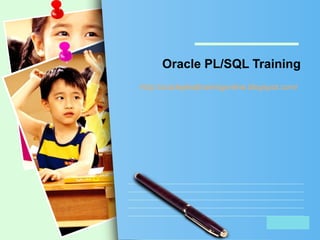 L/O/G/O
Oracle PL/SQL Training
http://oracleplsqltrainingonline.blogspot.com/
 