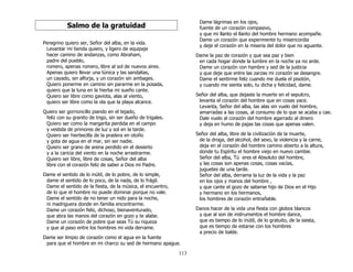 113
Salmo de la gratuidad
Peregrino quiero ser, Señor del alba, en la vida.
Levantar mi tienda quiero, y ligero de equipaje
hacer camino de andanzas, como Abraham,
padre del pueblo,
romero, apenas romero, libre al sol de nuevos aires.
Apenas quiero llevar una túnica y las sandalias,
un cayado, sin alforja, y un corazón sin ambages.
Quiero ponerme en camino sin pararme en la posada,
quiero que la luna en la hierba mi sueño cante.
Quiero ser libre como gaviota, alas al viento,
quiero ser libre como la ola que la playa alcance.
Quiero ser gorrioncillo piando en el tejado,
feliz con su granito de trigo, sin ser dueño de trigales.
Quiero ser como la margarita perdida en el campo
y vestida de primores de luz y sol en la tarde.
Quiero ser hierbecilla de la pradera en otoño
y gota de agua en el mar, sin ser nadie.
Quiero ser grano de arena perdido en el desierto
y a la caricia del viento en la noche arrastrarme.
Quiero ser libre, libre de cosas, Señor del alba
libre con el corazón feliz de saber a Dios mi Padre.
Dame el sentido de lo inútil, de lo pobre, de lo simple,
dame el sentido de lo poco, de la nada, de lo frágil.
Dame el sentido de la fiesta, de la música, el encuentro,
de lo que el hombre no puede dominar porque no vale.
Dame el sentido de no tener un nido para la noche,
ni madriguera donde en familia encontrarme.
Dame un corazón feliz, dichoso, bienaventurado,
que abra las manos del corazón en gozo y te alabe.
Dame un corazón de pobre que seas Tú su riqueza
y que al paso entre los hombres mi vida derrame.
Dame ser limpio de corazón como el agua en la fuente
para que el hombre en mi charco su sed de hermano apague.
Dame lágrimas en los ojos,
fuente de un corazón compasivo,
y que mi llanto el llanto del hombre hermano acompañe.
Dame un corazón que experimente tu misericordia
y deje el corazón en la miseria del dolor que no aguante.
Dame la paz de corazón y que sea paz y bien
en cada hogar donde la lumbre en la noche ya no arde.
Dame un corazón con hambre y sed de la justicia
y que deje que entre las zarzas mi corazón se desangre.
Dame el sentirme feliz cuando me duela el pisotón,
y cuando me sienta solo, tu dicha y felicidad, dame.
Señor del alba, que dejaste la muerte en el sepulcro,
levanta el corazón del hombre que en cosas yace.
Levanta, Señor del alba, las alas sin vuelo del hombre,
amarradas a las cosas, al consumo de lo que se acaba y cae.
Dale vuelo al corazón del hombre agarrado al dinero
y deja en humo de pajas las cosas que apenas valen.
Señor del alba, libre de la civilización de la muerte,
de la droga, del alcohol, del sexo, la violencia y la carne,
deja en el corazón del hombre camino abierto a la altura,
donde tu Espíritu el hombre viejo en nuevo cambie.
Señor del alba, Tú eres el Absoluto del hombre,
y las cosas son apenas cosas, cosas vacías,
juguetes de una tarde.
Señor del alba, derrama la luz de la vida y la paz
en los ojos y manos del hombre ,
y que cante el gozo de saberse hijo de Dios en el Hijo
y hermano en los hermanos,
los hombres de corazón entrañable.
Danos hacer de la vida una fiesta con globos blancos
y que al son de instrumentos el hombre dance,
que es tiempo de lo inútil, de lo gratuito, de la siesta,
que es tiempo de estarse con los hombres
a precio de balde.
 