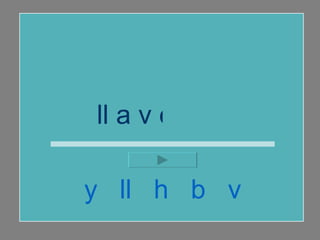 ll a v e  y  ll  h  b  v 