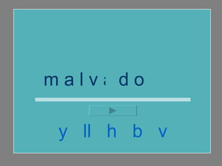 m a l v a d o  y  ll  h  b  v 