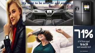 16
We want to be smarter and smarter…
 