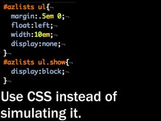 Use CSS instead of
simulating it.
 