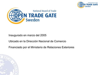 Inaugurado en marzo del 2005
Ubicado en la Dirección Nacional de Comercio
Financiado por el Ministerio de Relaciones Exteriores
 