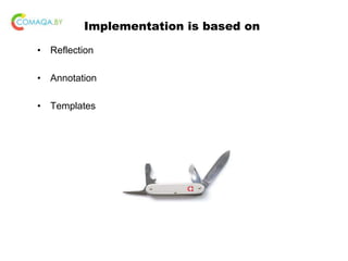 Implementation is based on
• Reflection
• Annotation
• Templates
 
