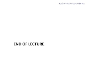 RL5.2.1 Operations Management, BITS Pilani
END OF LECTURE
 