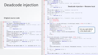 39
Original source code
Deadcode injection + Rename localDeadcode injection
Can you spot where
is the dead code ?
 
