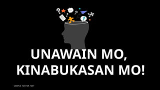 SAMPLE FOOTER TEXT 2
UNAWAIN MO,
KINABUKASAN MO!
 