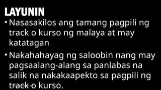 SAMPLE FOOTER TEXT
LAYUNIN
6
• Nasasakilos ang tamang pagpili ng
track o kurso ng malaya at may
katatagan
• Nakahahayag ng saloobin nang may
pagsaalang-alang sa panlabas na
salik na nakakaapekto sa pagpili ng
track o kurso.
 