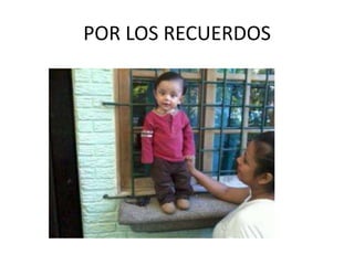 POR LOS RECUERDOS
 