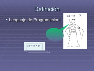 Definición Lenguaje de Programación: 34 + 17  ? 34 + 17 = 51 