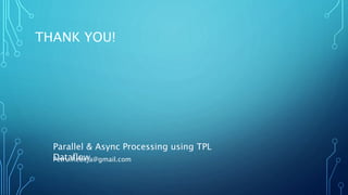 THANK YOU!
Petru.Rebeja@gmail.com
Parallel & Async Processing using TPL
Dataflow
 