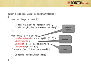 Query vs. Method Syntax
• Linq queries are a concept of the language, not the .NET
  Framework
• Compiler converts query into method calls




                                                  Pass first-class function as
                                                 parameter to a LINQ method
 