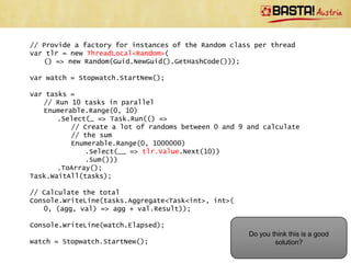 // Source: C# 4.0 in a Nutshell, O‘Reilly Media
class ThreadSafe
{
  static readonly object _locker = new object();
  static int _val1, _val2;

    static void Go()
    {
      lock (_locker)
      {
        if (_val2 != 0) Console.WriteLine (_val1 / _val2);
        _val2 = 0;
      }
    }
}

// This is what happens behind the scenes
bool lockTaken = false;
try
{
  Monitor.Enter(_locker, ref lockTaken);
  // Do your stuff...
}
finally
{
    if (lockTaken) Monitor.Exit(_locker);
}
 