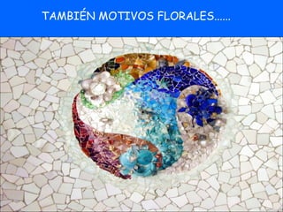 TAMBIÉN MOTIVOS FLORALES...... 