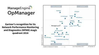 Gartner's recognition for its
Network Performance Monitoring
and Diagnostics (NPMD) magic
quadrant 2018
 
