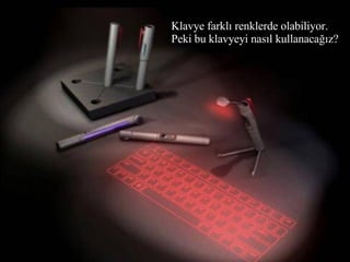 Klavye farklı renklerde olabiliyor. Peki bu klavyeyi nasıl kullanacağız? 