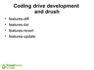 Coding drive development
              and drush

    features-diff

    features-list

    features-revert

    features-update
 