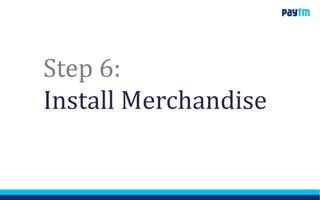 Step 6:
Install Merchandise
 