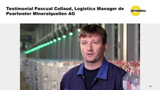 Testimonial Pascual Collaud, Logistics Manager de
Pearlwater Mineralquellen AG
21
 