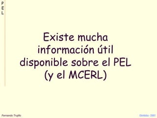 Existe mucha información útil disponible sobre el PEL (y el MCERL) 