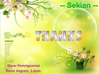 Free Powerpoint Templates
Page 23
-- Sekian --
Dasar Pemrograman
Renni Angreni, S.Kom.
 