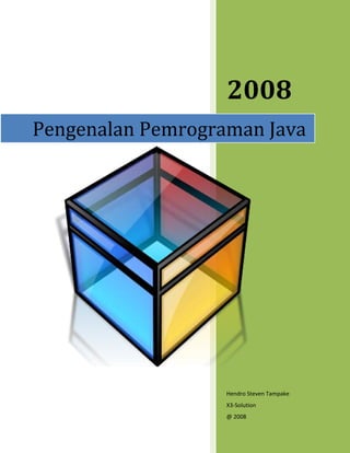 2008
Hendro Steven Tampake
X3-Solution
@ 2008
Pengenalan Pemrograman Java
 