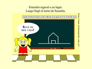 Ernestito regresó a su lugar. Luego llegó el turno de Susanita. 