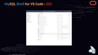 MySQL Shell for VS Code - OCI
Copyright @ 2022 Oracle and/or its affiliates.
41
 