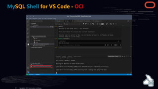 MySQL Shell for VS Code - OCI
Copyright @ 2022 Oracle and/or its affiliates.
42
 