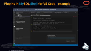 Plugins in MySQL Shell for VS Code - example
Copyright @ 2022 Oracle and/or its affiliates.
60
 