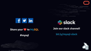 Share your ❤to MySQL
#mysql
Join our slack channel!
bit.ly/mysql-slack
Copyright @ 2022 Oracle and/or its affiliates.
70
 
