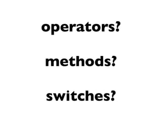 operators?

methods?

switches?
 