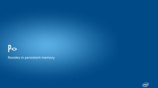 Resides in persistent memory
 