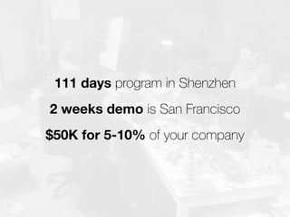 1
Intro to China,
factories, mentors,
other teams
2
Focus on the
prototype
3
Negotiating with
factories about mass
production
4
Product demo,
media coverage.
Maybe Kickstarter.
 