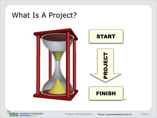 What Is A Project?
Slide 2Project Management Picture: Laurensvanlieshout from nl
 