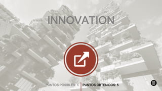 PUNTOS POSIBLES: 6 PUNTOS OBTENIDOS: 5
INNOVATION
 