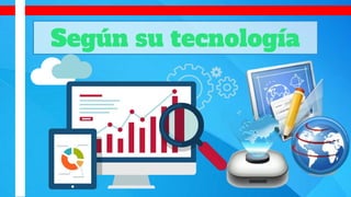 Según su tecnología
 