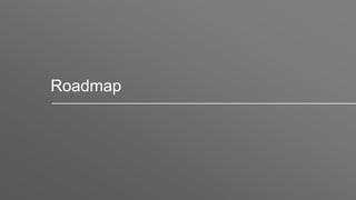 Roadmap
 