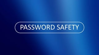 PASSWORD SAFETY
 