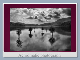 Achromatic photograph
 