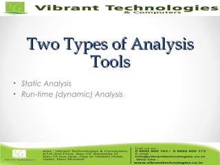 Two Types of AnalysisTwo Types of Analysis
ToolsTools
• Static Analysis
• Run-time (dynamic) Analysis
 