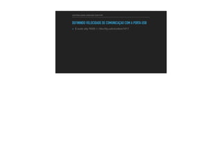 CONTROLANDO ARDUINO COM PHP
DEFININDO VELOCIDADE DE COMUNICAÇÃO COM A PORTA USB
▸ $ sudo stty 9600 < /dev/tty.usbmodem1411
 