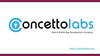 Web & Mobile App Development Company
https://concettolabs.com
 