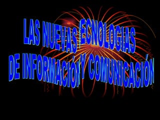 LAS NUEVAS TECNOLOGIAS DE INFORMACIÓN Y COMUNICACIÓN 