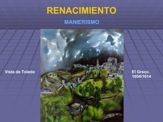 RENACIMIENTO MANIERISMO Vista de Toledo El Greco. 1604/1614 