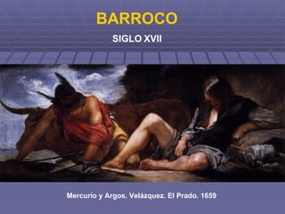 BARROCO SIGLO XVII Mercurio y Argos. Velázquez. El Prado. 1659 