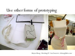 Use other forms of prototyping 