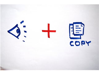 observe + copy

 