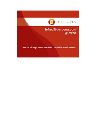 lefred@percona.com
@lefred
We're Hiring! www.percona.com/about-us/careers/
 